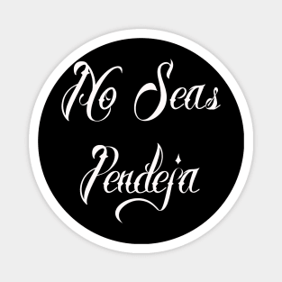 No Seas Pendeja Magnet